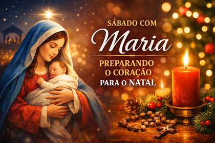 Sábado com Maria: Preparando o Coração para o Natal