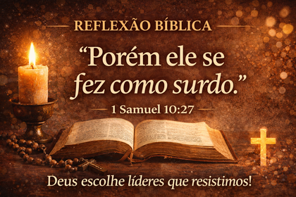 Reflexão Bíblica: "Ele se fez como surdo...